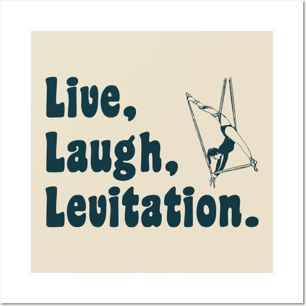 Live Laugh Levitation - Aerialist, Acrobat Wall Art by stressedrodent